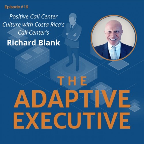 THE ADAPTIVE EXECUTIVE PODCAST GUEST RICHARD BLANK COSTA RICA'S CALL CENTER